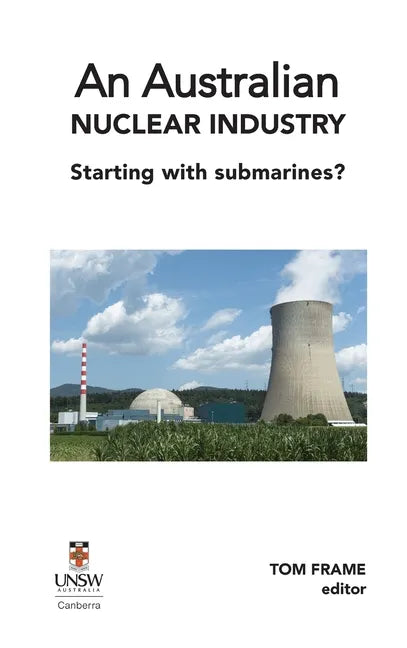 An Australian nuclear industry. Starting with submarines? - Hardcover