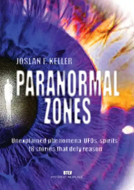Paranormal zones: Unexplained phenomena, UFOs, spirits: 18 stories that defy reason - Paperback