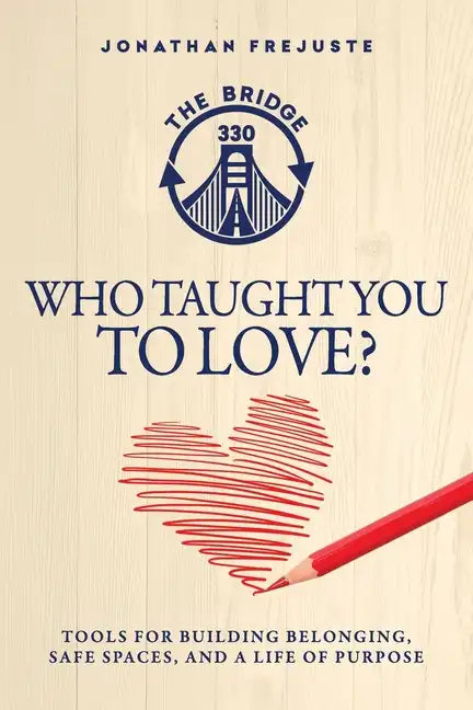 Who Taught You to Love?: Tools for Building Belonging, Safe Spaces, and a Life of Purpose - Paperback