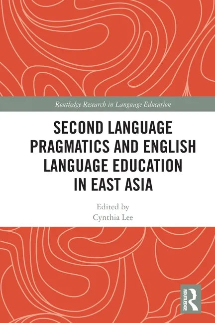 Second Language Pragmatics and English Language Education in East Asia - Paperback