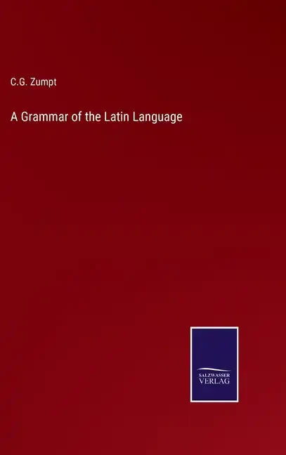 A Grammar of the Latin Language - Hardcover