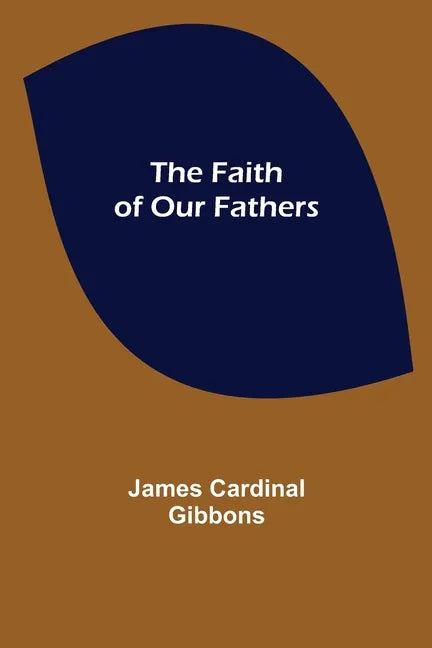 The Faith of Our Fathers - Paperback