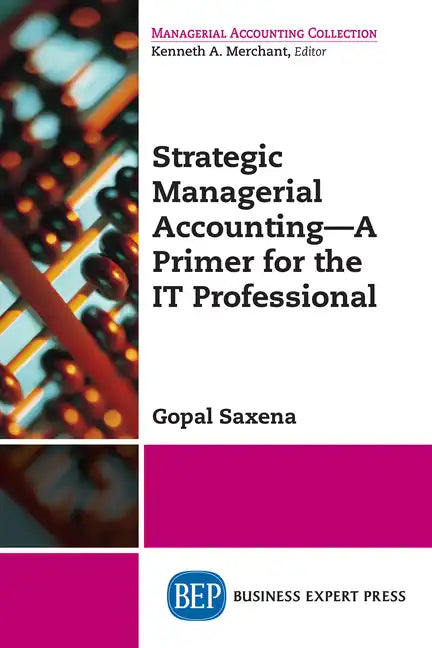 Strategic Managerial Accounting - A Primer for the IT Professional - Paperback
