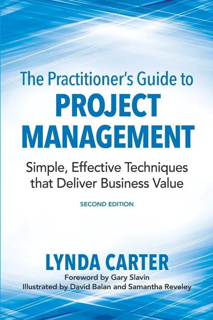 The Practitioner's Guide to Project Management: Simple, Effective Techniques That Deliver Business Value - Paperback