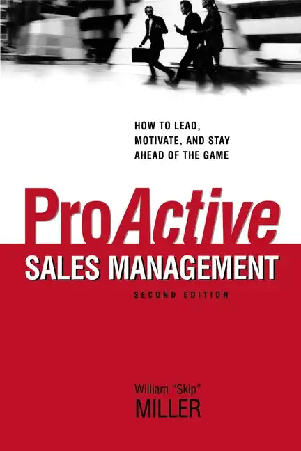 Proactive Sales Management: How to Lead, Motivate, and Stay Ahead of the Game - Paperback