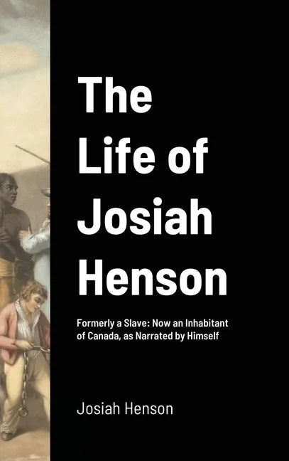 The Life of Josiah Henson: Formerly a Slave: Now an Inhabitant of Canada, as Narrated by Himself - Hardcover