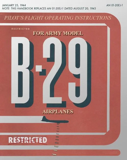 Pilot's Flight Operating Instructions for Army Model B-29 Airplanes - Paperback
