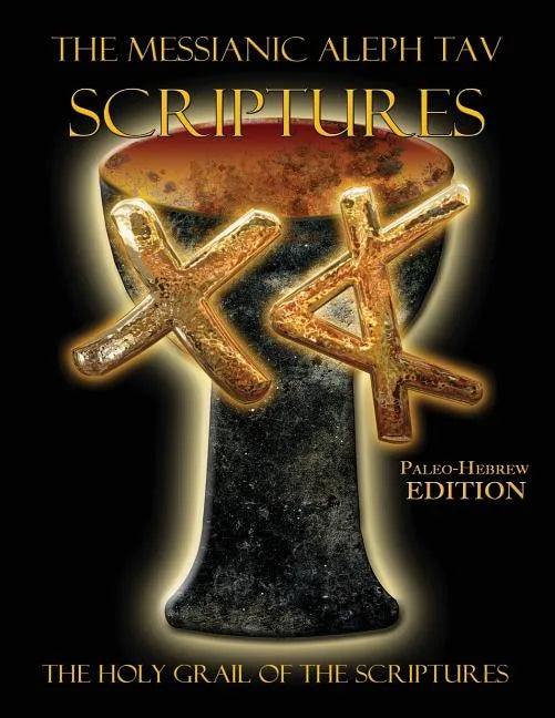 The Messianic Aleph Tav Scriptures Paleo-Hebrew Large Print Edition Study Bible - Paperback