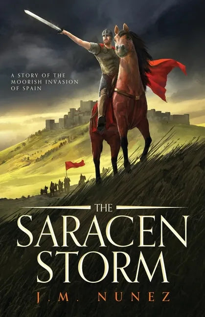 The Saracen Storm: A Novel of the Moorish Invasion of Spain - Paperback