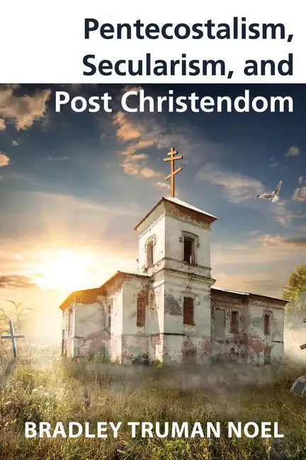 Pentecostalism, Secularism, and Post Christendom - Paperback