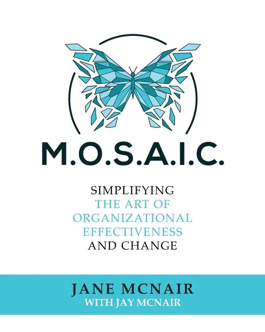 Mosaic: Simplifying the Art of Organizational Effectiveness and Change - Paperback