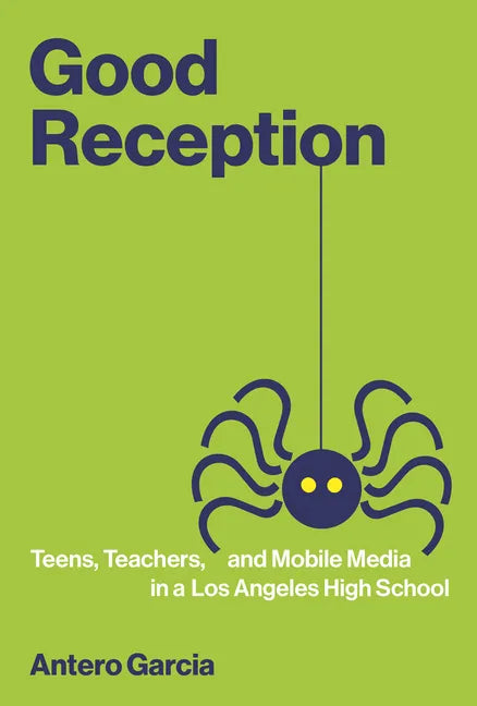 Good Reception: Teens, Teachers, and Mobile Media in a Los Angeles High School - Paperback
