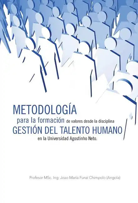Metodologia Para La Formacion de Valores Desde La Disciplina Gestion del Talento Humano En La Universidad Agostinho Neto. - Hardcover
