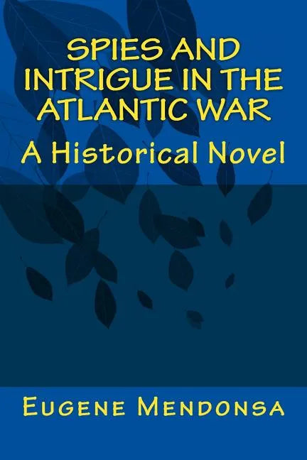Spies and Intrigue in the Atlantic War: A Historical Novel - Paperback