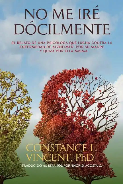 No Me Iré Dócilmente: El relato de una psicóloga que lucha contra la enfermedad de Alzheimer, por su madre ... y quizá por ella misma - Paperback