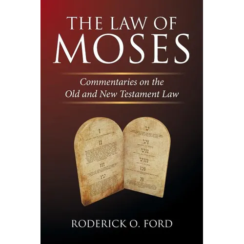 The Law of Moses: Commentaries on the Old and New Testament Law - Paperback