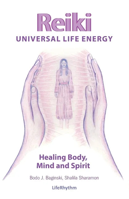 Reiki Universal Life Energy: A Holistic Method of Treatment for the Professional Practice, Absentee Healing and Self-Treatment of Mind, Body and Soul - Paperback