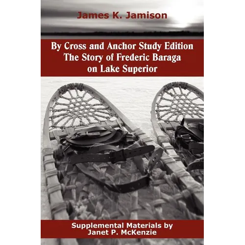 By Cross and Anchor Study Edition: The Story of Frederic Baraga on Lake Superior - Paperback