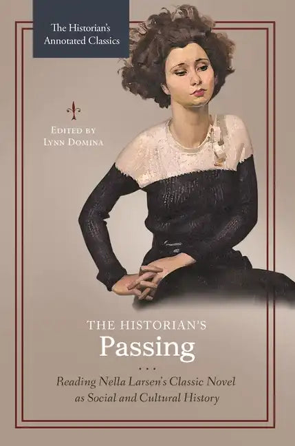 The Historian's Passing: Reading Nella Larsen's Classic Novel as Social and Cultural History - Hardcover