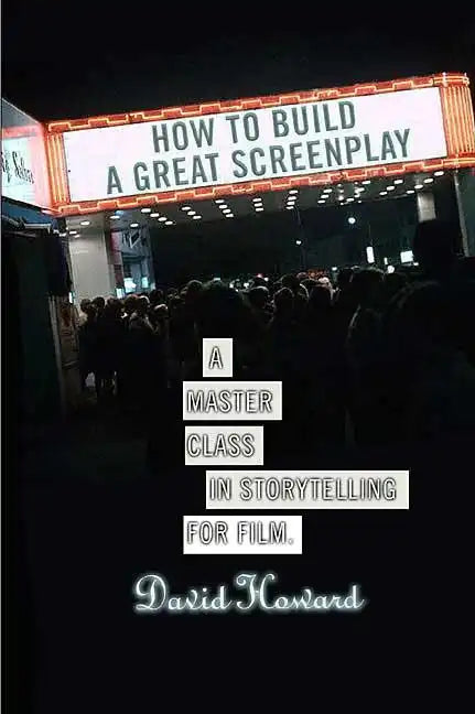 How to Build a Great Screenplay: A Master Class in Storytelling for Film - Paperback