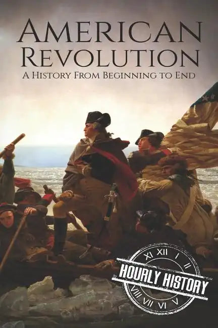 American Revolution: A History from Beginning to End - Paperback