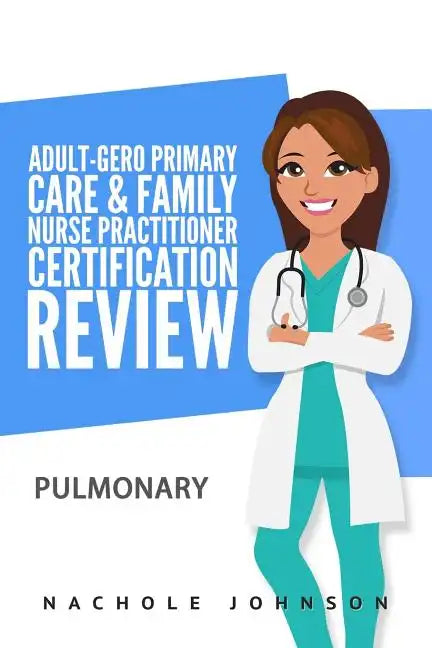 Adult-Gero Primary Care and Family Nurse Practitioner Certification Review: Pulmonary - Paperback