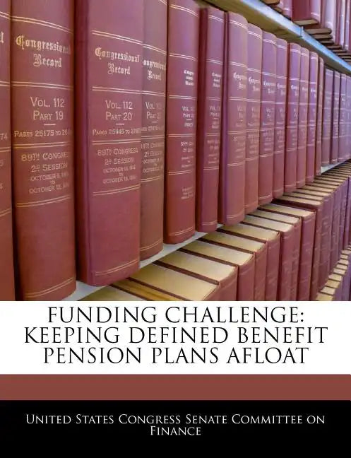 Funding Challenge: Keeping Defined Benefit Pension Plans Afloat - Paperback