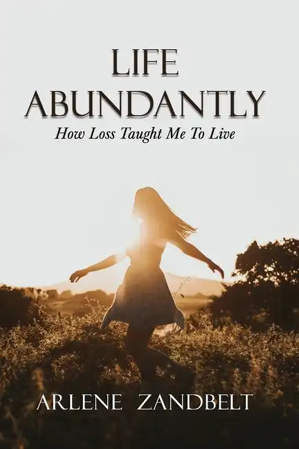 Life Abundantly: How Loss Taught Me To Live - Paperback