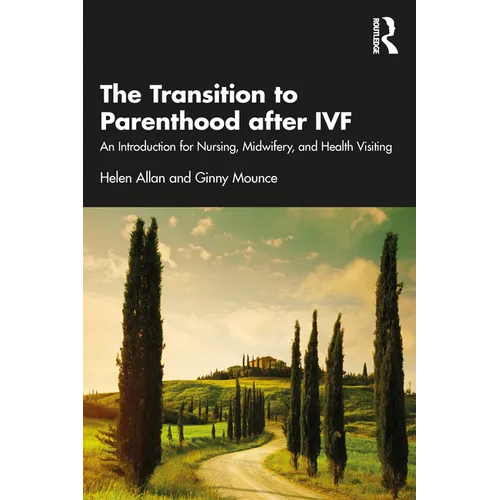 The Transition to Parenthood after IVF: An Introduction for Nursing, Midwifery and Health Visiting - Paperback