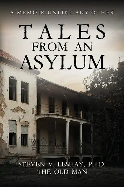 Tales From An Asylum: A Memoir Unlike Any Other - Paperback