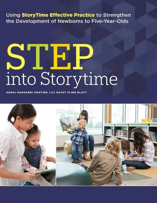 Step Into Storytime: Using Storytime Effective Practice to Strengthen the Development of Newborns to Five-Year-Olds - Paperback