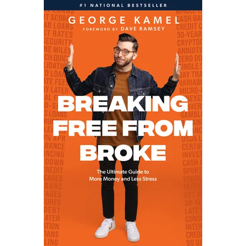 Breaking Free from Broke: The Ultimate Guide to More Money and Less Stress - Hardcover