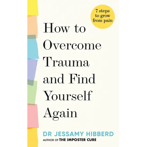 How to Overcome Trauma and Find Yourself Again: 7 Steps to Grow from Pain - Hardcover