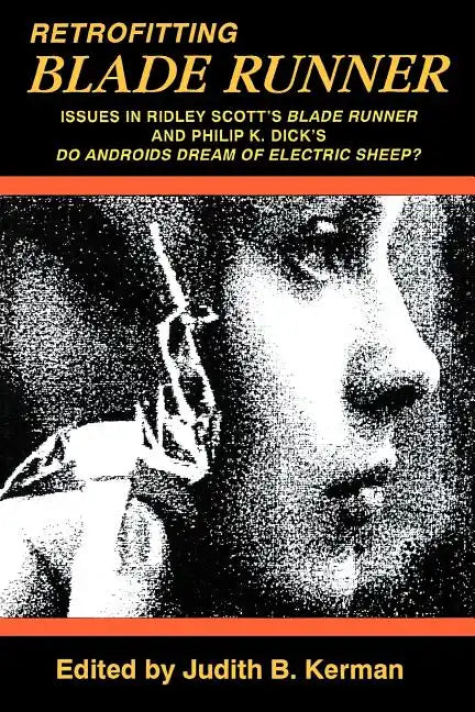 Retrofitting Blade Runner: Issues in Ridley Scott's Blade Runner and Phillip K. Dick's Do Androids Dream of Electric Sheep? - Paperback