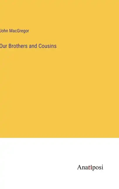Our Brothers and Cousins - Hardcover