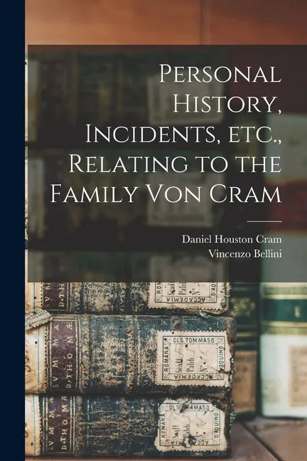 Personal History, Incidents, Etc., Relating to the Family Von Cram - Paperback