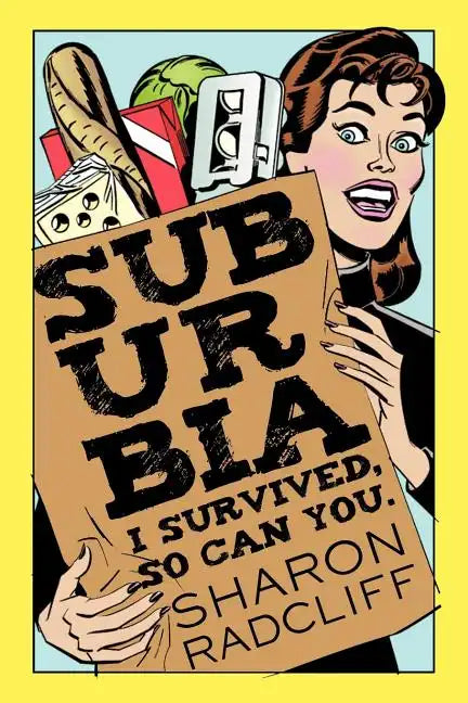 Suburbia: I Survived, So Can You. - Paperback