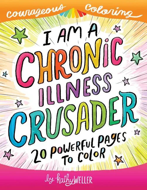 I Am A Chronic Illness Crusader: An Adult Coloring Book for Encouragement, Strength and Positive Vibes: 20 Powerful Pages To Color - Paperback
