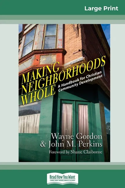 Making Neighborhoods Whole: A Handbook for Christian Community Development (16pt Large Print Edition) - Paperback