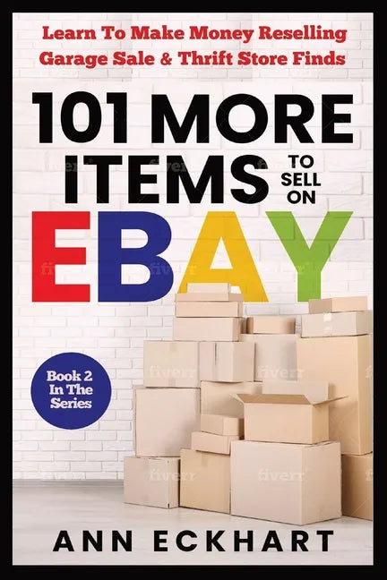 101 MORE Items To Sell On Ebay: Learn How To Make Money Reselling Garage Sale & Thrift Store Finds - Paperback