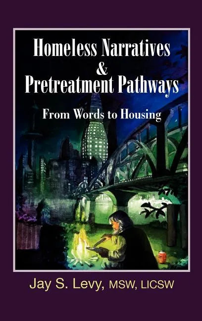 Homeless Narratives & Pretreatment Pathways: From Words to Housing - Hardcover