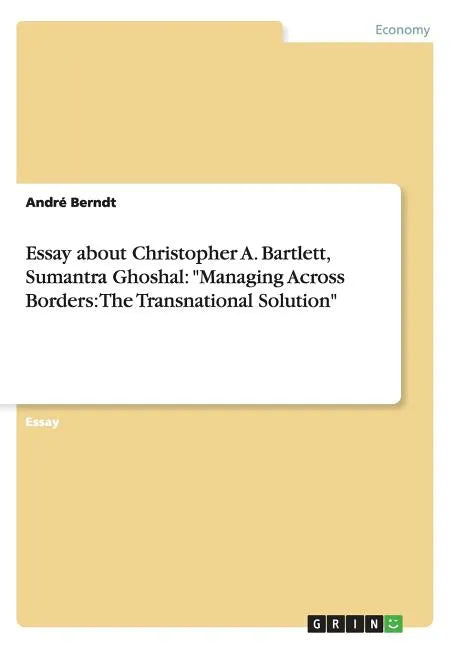 Essay about Christopher A. Bartlett, Sumantra Ghoshal: "Managing Across Borders: The Transnational Solution" - Paperback