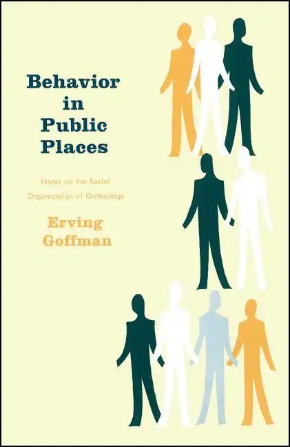Behavior in Public Places: Notes on the Social Organization of Gatherings - Paperback