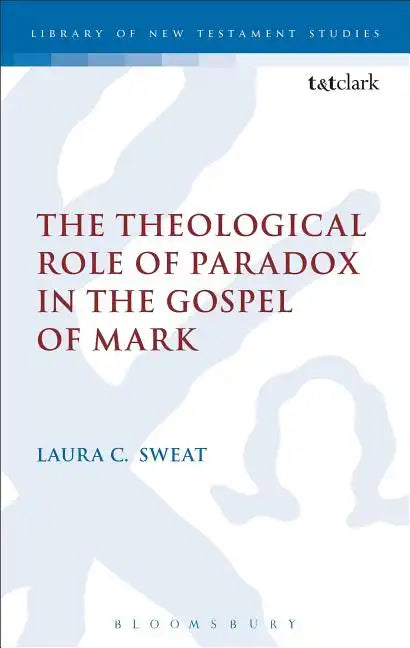The Theological Role of Paradox in the Gospel of Mark - Paperback