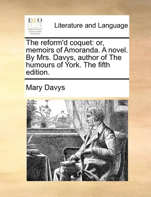 The Reform'd Coquet: Or, Memoirs of Amoranda. a Novel. by Mrs. Davys, Author of the Humours of York. the Fifth Edition. - Paperback
