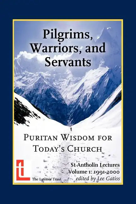 Pilgrims, Warriors, and Servants: Puritan Wisdom for Today's Church - Paperback
