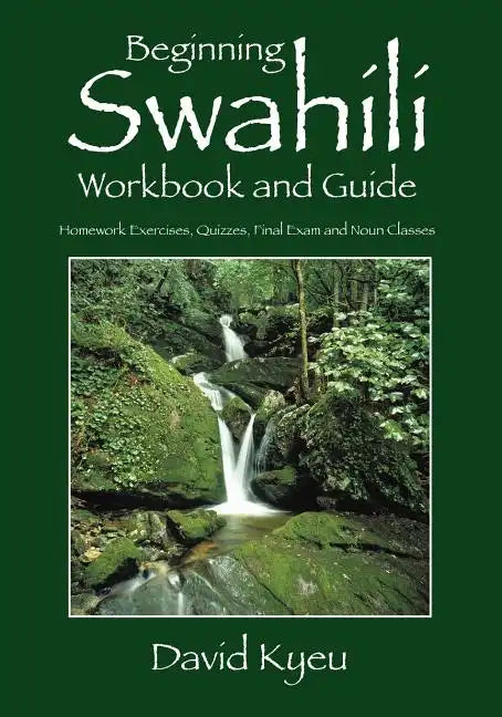 Beginning Swahili Workbook and Guide: Homework Exercises, Quizzes, Final Exam and Noun Classes - Paperback