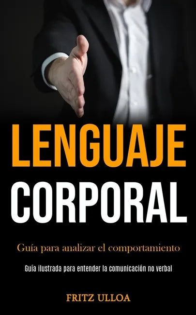 Lenguaje corporal: Guía para analizar el comportamiento (Guía ilustrada para entender la comunicación no verbal) - Paperback