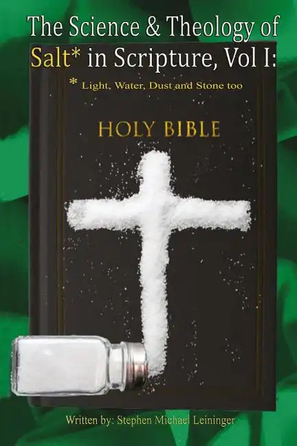 The Science & Theology of Salt* in Scripture: *Light, Water, Dust, and Stone too - Paperback
