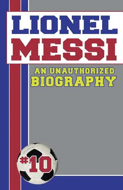 Lionel Messi: Unauthorized Biographies - Paperback